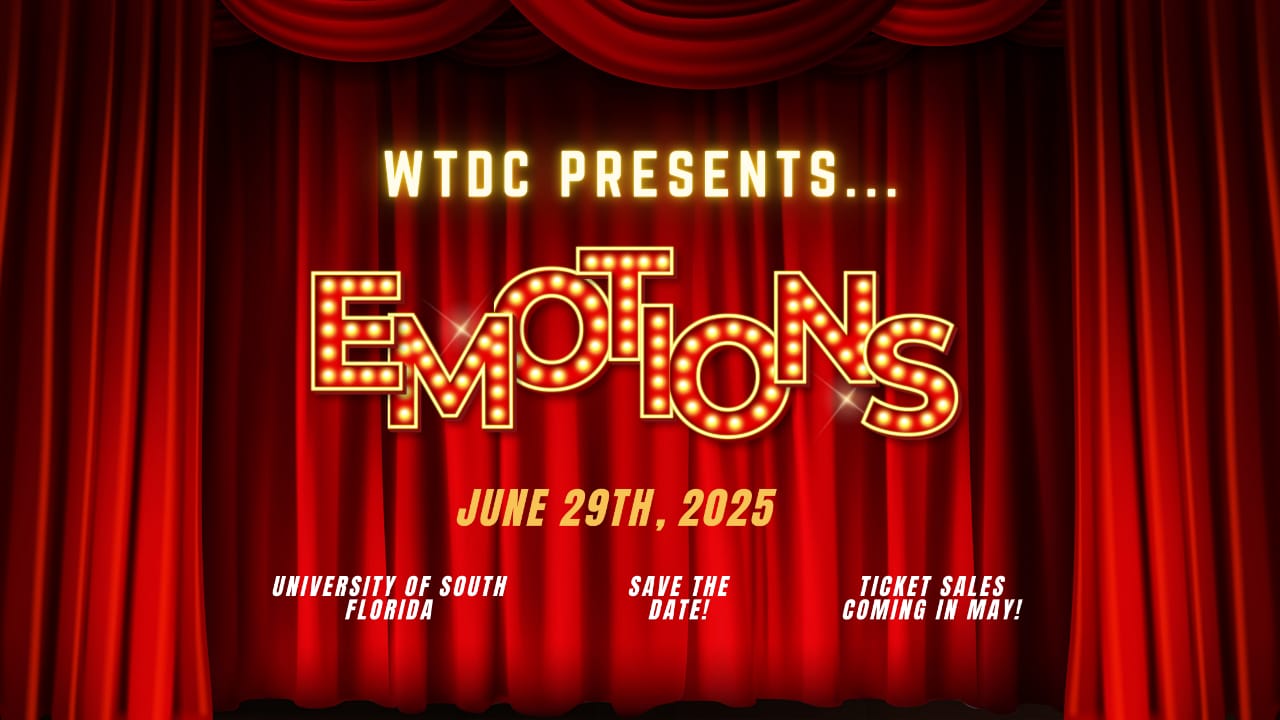 WTDC Presents... EMOTIONS. June 29th, 2025. University of South Florida. Save the date! Ticket sales coming in May!